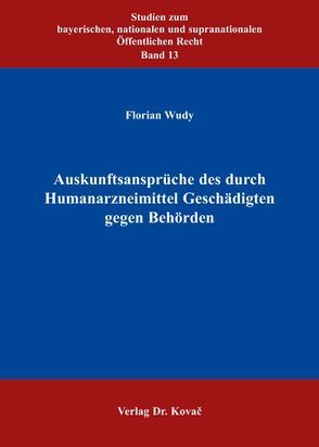 Auskunftsansprüche des durch Humanarzneimittel Geschädigten gegen Behörden von Wudy,  Florian