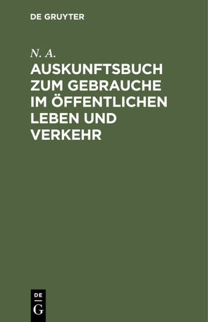 Auskunftsbuch zum Gebrauche im öffentlichen Leben und Verkehr von N. A.