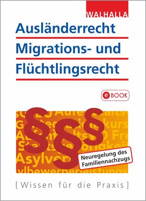 Ausländerrecht, Migrations- und Flüchtlingsrecht von Walhalla Fachredaktion