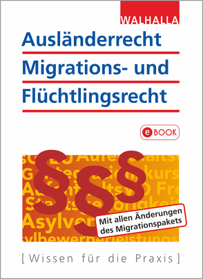 Ausländerrecht, Migrations- und Flüchtlingsrecht von Walhalla Fachredaktion