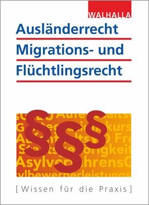 Ausländerrecht, Migrations- und Flüchtlingsrecht von Walhalla Fachredaktion