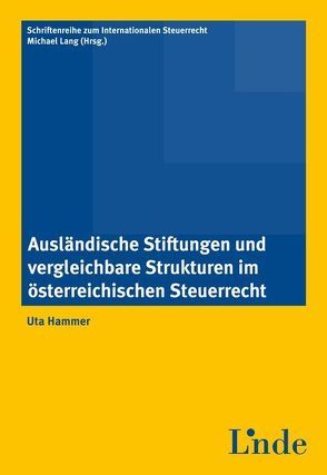 Ausländische Stiftungen und vergleichbare Strukturen im österr. Steuerrecht von Hammer,  Uta, Lang,  Michael