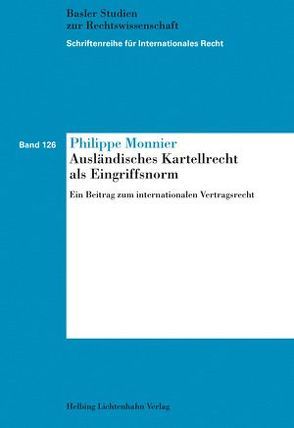 Ausländisches Kartellrecht als Eingriffsnorm von Monnier,  Philippe E.