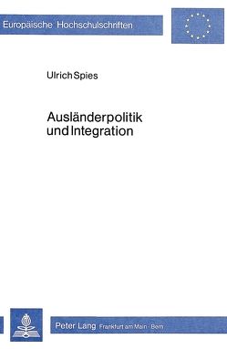 Ausländerpolitik und Integration von Spies,  Ulrich