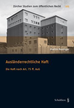 Ausländerrechtliche Haft von Businger,  Martin