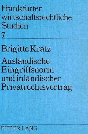 Ausländische Eingriffsnorm und inländischer Privatrechtsvertrag von Kratz,  Brigitte