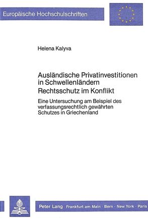 Ausländische Privatinvestitionen in Schwellenländern- Rechtsschutz im Konflikt von Kalyva,  Helena