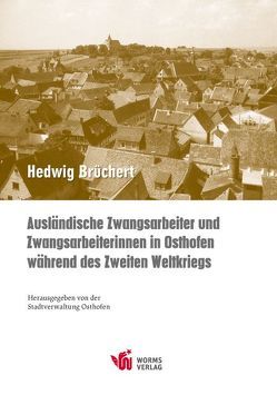 Ausländische Zwangsarbeiter und Zwangsarbeiterinnen in Osthofen während des Zweiten Weltkriegs von Brüchert,  Hedwig, Mueller,  Bernd