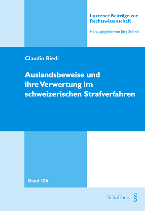 Auslandsbeweise und ihre Verwertung im schweizerischen Strafverfahren von Riedi,  Claudio