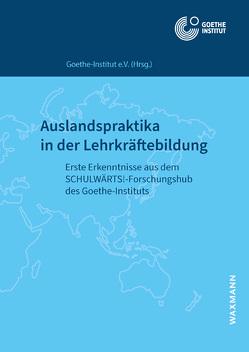 Auslandspraktika in der Lehrkräftebildung von Bloch,  Jelena, Dirani,  Seyna, Elsner,  Daniela, Felske,  Caroline, Goethe-Institut e.V., Hackel,  Manuela, Hanneken,  Maren, Hänssig,  Andreas, Hlukhovych,  Adrianna, Kluge,  Sophie, Rey,  Thomas, Schmengler,  Julia, Springob,  Jan, Westa,  Sina