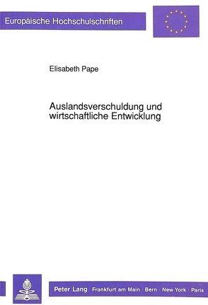 Auslandsverschuldung und wirtschaftliche Entwicklung von Pape,  Elisabeth