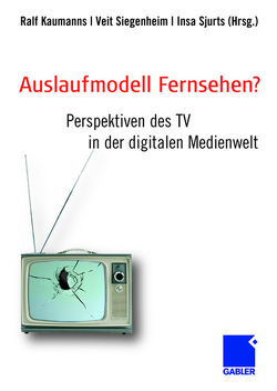 Auslaufmodell Fernsehen? von Kaumanns,  Ralf, Siegenheim,  Veit, Sjurts,  Insa