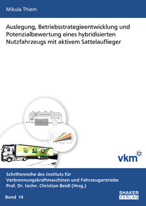 Auslegung, Betriebsstrategieentwicklung und Potenzialbewertung eines hybridisierten Nutzfahrzeugs mit aktivem Sattelauflieger von Thiem,  Mikula