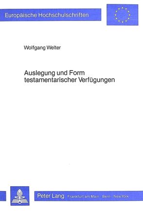 Auslegung und Form testamentarischer Verfügungen von Welter,  Wolfgang