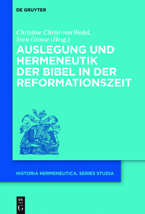 Auslegung und Hermeneutik der Bibel in der Reformationszeit von Christ-von Wedel,  Christine, Grosse,  Sven