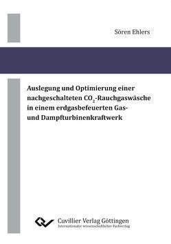 Auslegung und Optimierung einer nachgeschalteten CO2-Rauchgaswäsche in einem erdgasbefeuerten Gas- und Dampfturbinenkraftwerk von Ehlers,  Sören