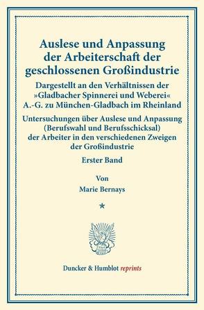 Auslese und Anpassung der Arbeiterschaft der geschlossenen Großindustrie. Dargestellt an den Verhältnissen der „Gladbacher Spinnerei und Weberei“ A.-G. zu München-Gladbach im Rheinland. von Bernays,  Marie