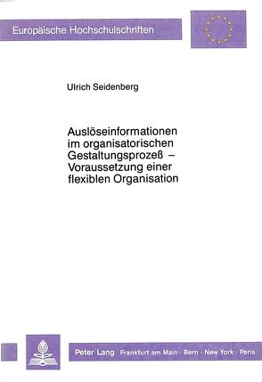 Auslöseinformationen im organisatorischen Gestaltungsprozeß – Voraussetzung einer flexiblen Organisation von Seidenberg,  Ulrich