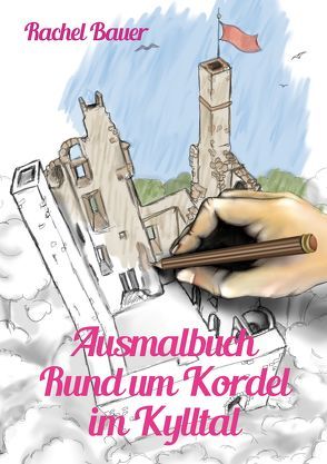 Ausmalbuch – Rund um Kordel im Kylltal von Bauer,  Rachel