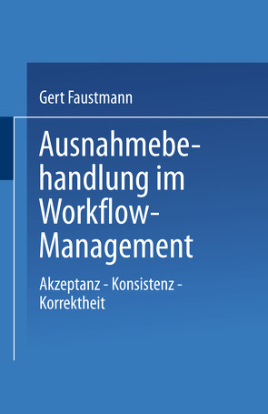 Ausnahmebehandlung im Workflow-Management von Faustmann,  Gert