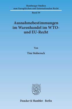 Ausnahmebestimmungen im Warenhandel im WTO- und EU-Recht. von Stoberock,  Tim