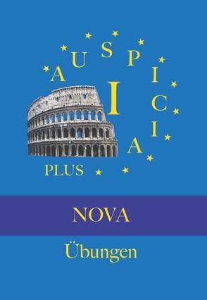 Auspicia. Unterrichtswerk für Latein als zweite Fremdsprache / Auspicia I Nova Plus, Übungen und Lösungen von Hoffmann,  Günther, Karl,  Klaus, Kloiber,  Harald, Wolf,  Günther