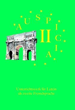 Auspicia. Unterrichtswerk für Latein als zweite Fremdsprache / Auspicia II von Karl,  Klaus, Kloiber,  Harald, Schönberger,  Nicole, Wolf,  Günther