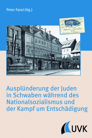 Ausplünderung der Juden in Schwaben während des Nationalsozialismus und der Kampf um Entschädigung von Fassl,  Peter, Herzog,  Markwart, Heudecker,  Sylvia