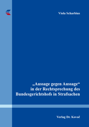 „Aussage gegen Aussage“ in der Rechtsprechung des Bundesgerichtshofs in Strafsachen von Scharbius,  Viola