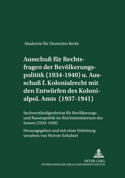 Ausschuß für Rechtsfragen der Bevölkerungspolitik (1934-1940) und Ausschuß für Kolonialrecht zusammen mit den Entwürfen des Kolonialpolitischen Amts (1937-1941)- Sachverständigenbeirat für Bevölkerungs- und Rassenpolitik im Reichsministerium des Innern von Schubert,  Werner