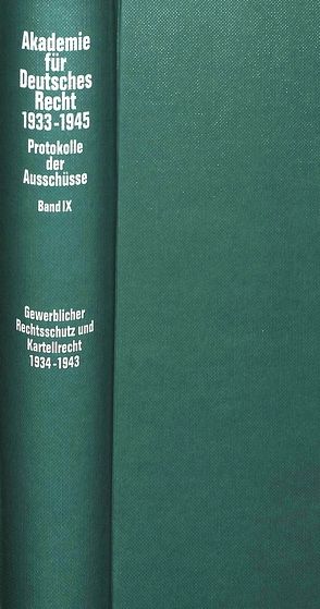 Ausschüsse für den gewerblichen Rechtsschutz (Patent-, Warenzeichen-, Geschmacksmusterrecht, Wettbewerbsrecht), für Urheber- und Verlagsrecht sowie für Kartellrecht (1934-1943) von Schubert,  Werner