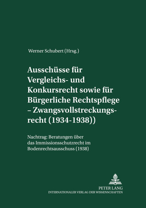 Ausschüsse für Vergleichs- und Konkursrecht sowie für Bürgerliche Rechtspflege – Zwangsvollstreckungsrecht (1934-1938) von Schubert,  Werner