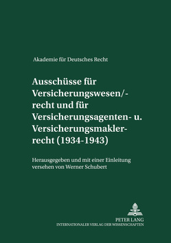 Ausschüsse für Versicherungswesen/-recht und für Versicherungsagenten- und Versicherungsmaklerrecht (1934-1943) von Schubert,  Werner