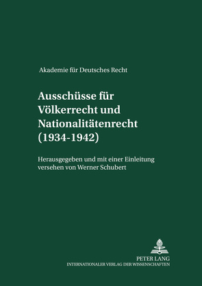 Ausschüsse für Völkerrecht und für Nationalitätenrecht (1934-1942) von Schubert,  Werner