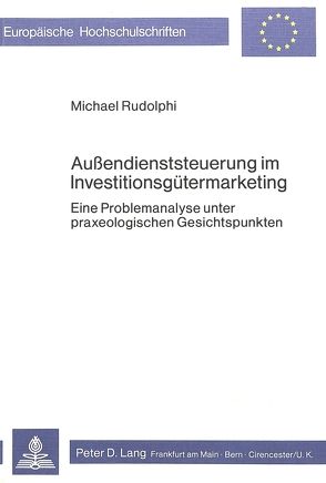 Aussendienststeuerung im Investitionsgütermarketing von Rudolphi,  Michael