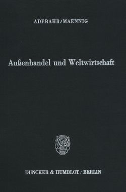 Außenhandel und Weltwirtschaft. von Adebahr,  Hubertus, Maennig,  Wolfgang