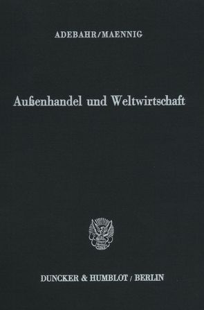 Außenhandel und Weltwirtschaft. von Adebahr,  Hubertus, Maennig,  Wolfgang