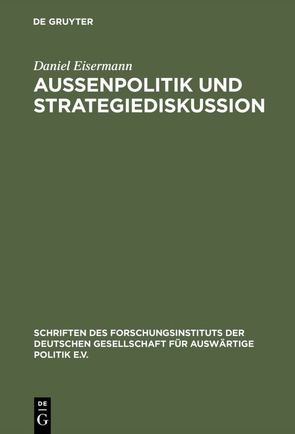 Außenpolitik und Strategiediskussion von Eisermann,  Daniel