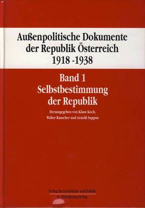 Außenpolitische Dokumente der Republik Österreich 1918 – 1938 Band 1 von Koch,  Klaus, Rauscher,  Walter, Suppan,  Arnold