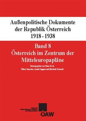 Außenpolitische Dokumente der Republik Österreich 1918-1938 Band 8: Österreich im Zentrum der Mitteleuropapläne von Koch,  Klaus, Rauscher,  Walter, Suppan,  Arnold, Vyslonzil,  Elisabeth