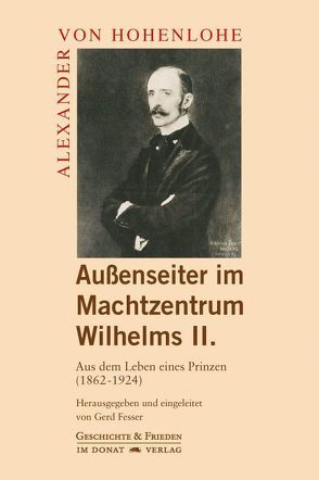 Außenseiter im Machtzentrum Wilhelms II. von Fesser,  Gerd, Hohenlohe,  Alexander von