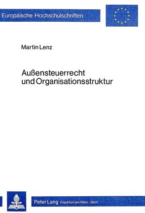 Aussensteuerrecht und Organisationsstruktur von Lenz,  Martin
