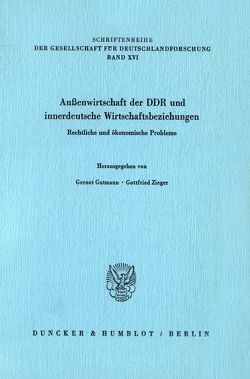 Außenwirtschaft der DDR und innerdeutsche Wirtschaftsbeziehungen. von Gutmann,  Gernot, Zieger,  Gottfried