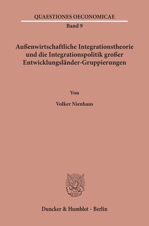 Außenwirtschaftliche Integrationstheorie und die Integrationspolitik großer Entwicklungsländer-Gruppierungen. von Nienhaus,  Volker