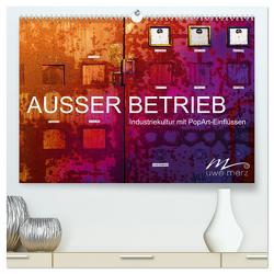 AUSSER BETRIEB – Industriekultur mit PopArt-Einflüssen (hochwertiger Premium Wandkalender 2024 DIN A2 quer), Kunstdruck in Hochglanz von Merz,  Uwe