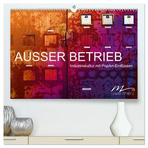 AUSSER BETRIEB – Industriekultur mit PopArt-Einflüssen (hochwertiger Premium Wandkalender 2024 DIN A2 quer), Kunstdruck in Hochglanz von Merz,  Uwe