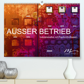 AUSSER BETRIEB – Industriekultur mit PopArt-Einflüssen (Premium, hochwertiger DIN A2 Wandkalender 2021, Kunstdruck in Hochglanz) von Merz,  Uwe