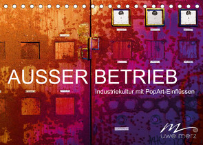 AUSSER BETRIEB – Industriekultur mit PopArt-Einflüssen (Tischkalender 2022 DIN A5 quer) von Merz,  Uwe