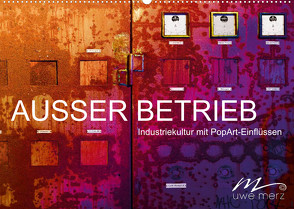 AUSSER BETRIEB – Industriekultur mit PopArt-Einflüssen (Wandkalender 2022 DIN A2 quer) von Merz,  Uwe