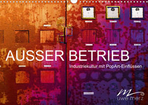 AUSSER BETRIEB – Industriekultur mit PopArt-Einflüssen (Wandkalender 2022 DIN A3 quer) von Merz,  Uwe